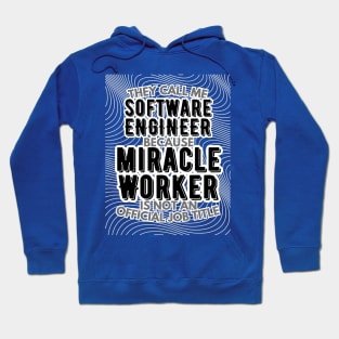 They call me Software Engineer because Miracle Worker is not an official job title | Colleague | Boss | Subordiante | Office Hoodie